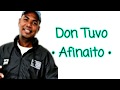 El Afinaito - Don Tuvo (Letra)