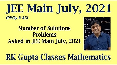 JEE Main PYQs # 45 | Number of solution problems asked in JEE Main July, 2021 | RK Gupta Classes