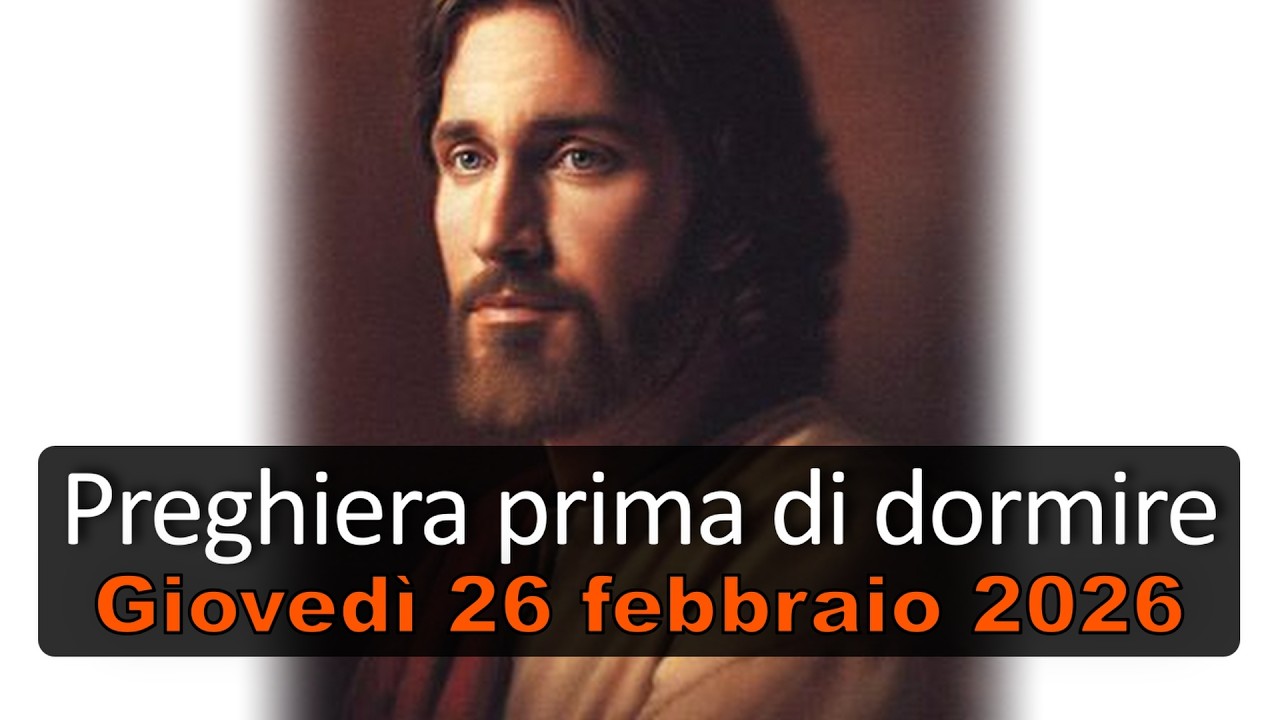Preghiera prima di dormire GIOVEDI 26 FEBBRAIO 2026 ❤️ Compieta - Giovedì I Settimana di Quaresima