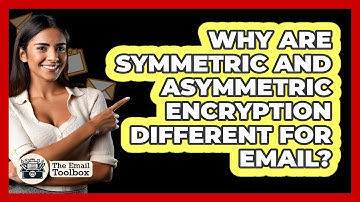 Why Are Symmetric And Asymmetric Encryption Different For Email? - TheEmailToolbox.com