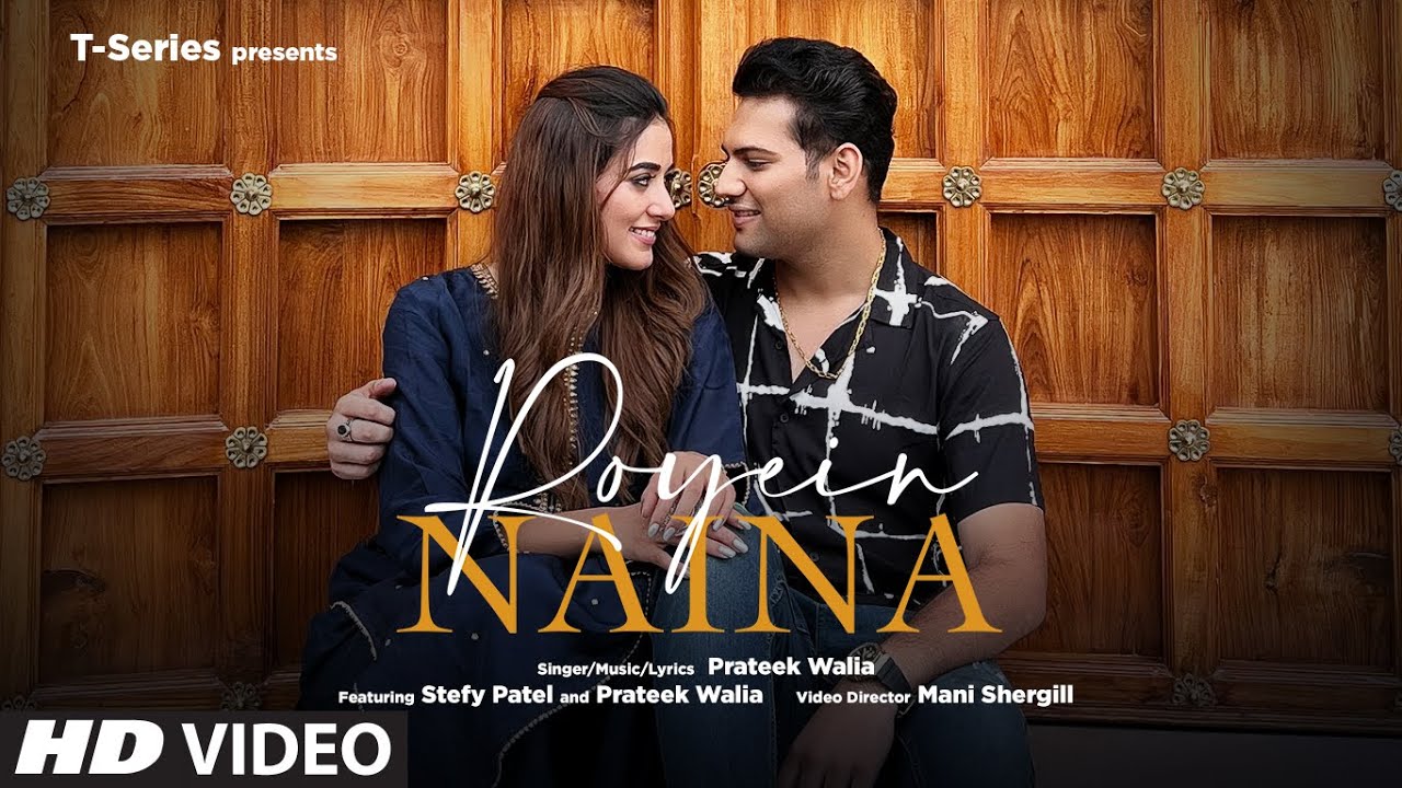 Royein Naina Video  Prateek Walia Stefy Patel  Mani Shergill  Punjabi Song 2022