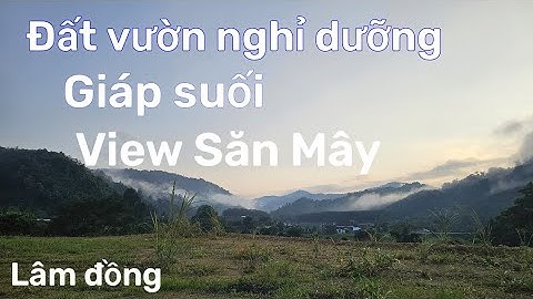Có tiền mua liền! Đất vườn nghỉ dưỡng giáp suối núi bao quanh đúng chất non nước hữu tình ở lâm đồng