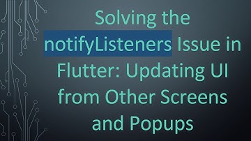 Solving the notifyListeners Issue in Flutter: Updating UI from Other Screens and Popups