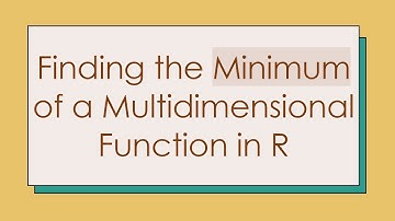 Finding the Minimum of a Multidimensional Function in R