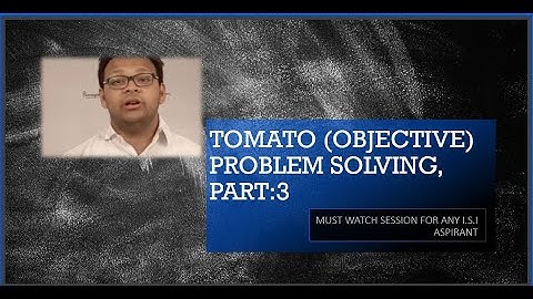 TOMATO (OBJECTIVE) PROBLEM SOLVING, PART:3 |||  MUST WATCH SESSION FOR ANY I.S.I ASPIRANT |||