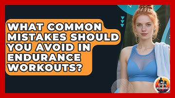 What Common Mistakes Should You Avoid in Endurance Workouts? - All Sorts Of Running
