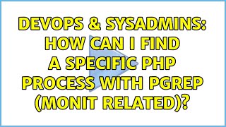 DevOps & SysAdmins: How can I find a specific PHP process with pgrep (monit related)?