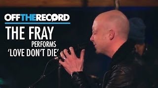 The Fray Perform 'Love Don't Die' - Off The Record