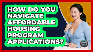 How Do You Navigate Affordable Housing Program Applications? - Second Chance Journey