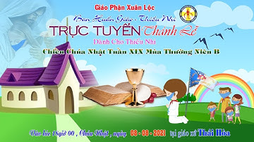 Thánh Lễ Chiều Chúa Nhật Tuần XIX Mùa Thường Niên B. (08.08.2021)