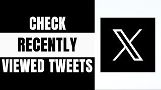 How to Check Recently Viewed Tweets on Twitter/X (2025 Tutorial)