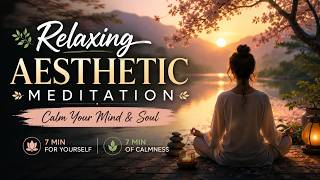 Relaxing Aesthetic Meditation | Calm Your Mind & Soul| 7 min for yourself, 7 min of calmness
