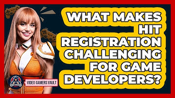 What Makes Hit Registration Challenging For Game Developers? - Video Gamers Vault