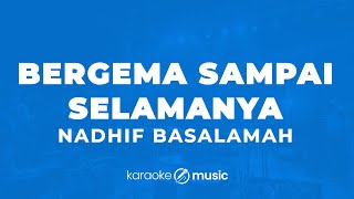 Bergema Sampai Selamanya - Nadhif Basalamah (KARAOKE VERSION)