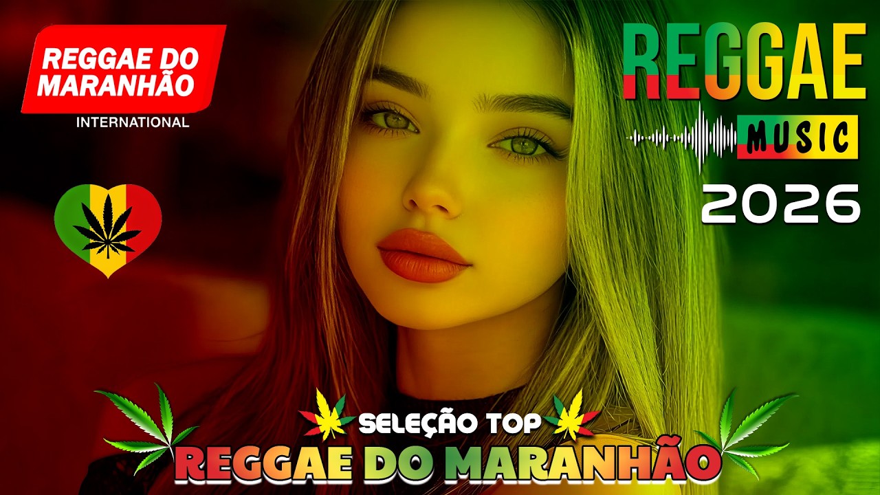 🎵💚 O MELHOR DO REGGAE REMIX INTERNACIONAL 2026 | REGGAE DO MARANHÃO ♫ MÚSICA REGGAE REMIX 2026