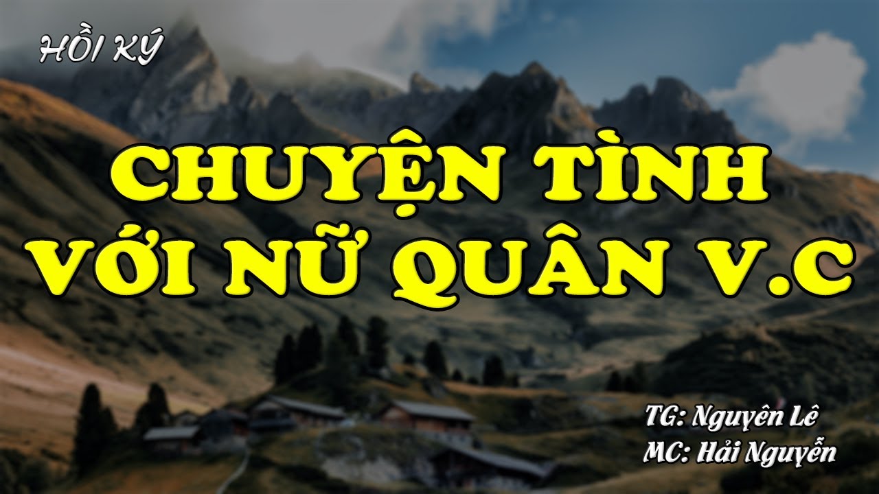 Chuyện Tình Với Nữ Quân Nhân | Hồi Ức Miền Nam | Hồi Ký Miền Nam