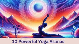 10 Powerful Yoga Asanas for Strength, Balance, and Focus | Ancient Poses for Mind and Body