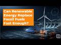 Renewable Energy Replace Fossil Fuels Fast Enough? | The Future of the Global Power Grid