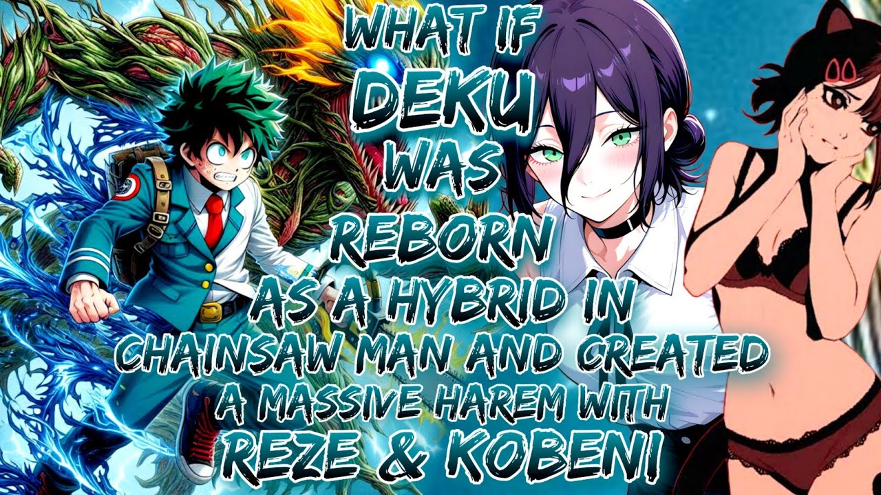 What If Deku Was Reborn As A Hybrid In Chainsaw Man And Created A Massive Harem With Reze & Kobeni