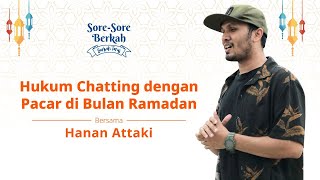 Sore-Sore Berkah Eps. 10 Bersama Ustaz Hanan Attaki: Hukum Chatting dengan Pacar di Bulan Ramadan