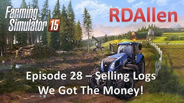 Farming Simulator 15 E28 - Loading Logs and Unloading