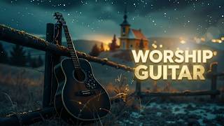 Peaceful Worship Guitar for Prayer &amp; Deep Sleep