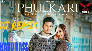 Download Lagu Phulkari Karan Randhawa Remix Song Dj Choudhary Dhand | Laide Phulkari Jatti Nu Remix MP3