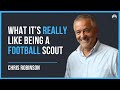 How to be a football scout and what scouting is really like  chris robinson 43