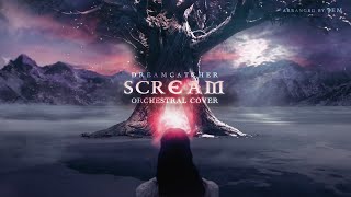 DREAMCATCHER (드림캐쳐)  — Scream 《 Orchestral Cover 》