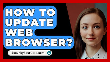 How To Update Web Browser? - SecurityFirstCorp.com