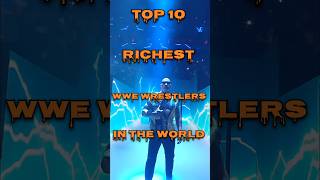 Top 10 Richest Wwe Wrestlers in the world 🌍 #shorts #wwe