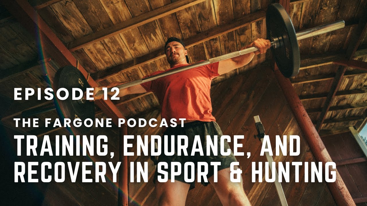 Fargone Podcast Ep.12 - Training, Endurance, and Recovery in Sport and Hunting