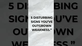 “5 Disturbing Signs You’ve Outgrown Weakness.” #reels  #psychology #facts #explore #quotes