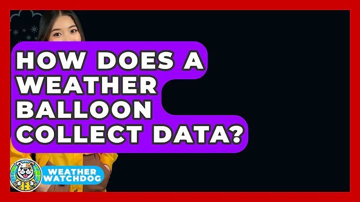 How Does A Weather Balloon Collect Data? - Weather Watchdog