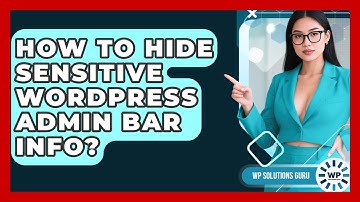 How To Hide Sensitive WordPress Admin Bar Info? - WP Solutions Guru