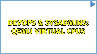 DevOps & SysAdmins: QEMU Virtual CPUs (2 Solutions!!)