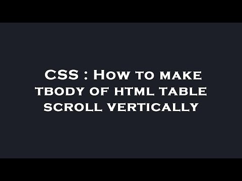 CSS : How to make tbody of html table scroll vertically