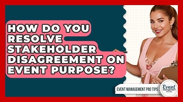 How Do You Resolve Stakeholder Disagreement On Event Purpose? - Event Management Pro Tips