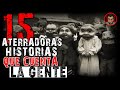 15 ATERRADORES  Relatos que La GENTE CUENTA | HISTORIAS DE TERROR  (RECOPILACION)