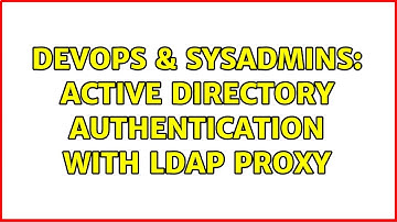 DevOps & SysAdmins: Active Directory Authentication with LDAP proxy (2 Solutions!!)