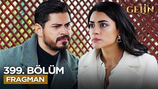 Gelin Dizisi 3. Sezon 399. Bölüm Fragmanı - Ön İzleme Detayları
