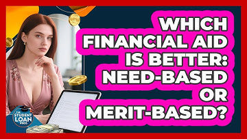 Which Financial Aid Is Better: Need-Based Or Merit-Based? - The Student Loan Pros