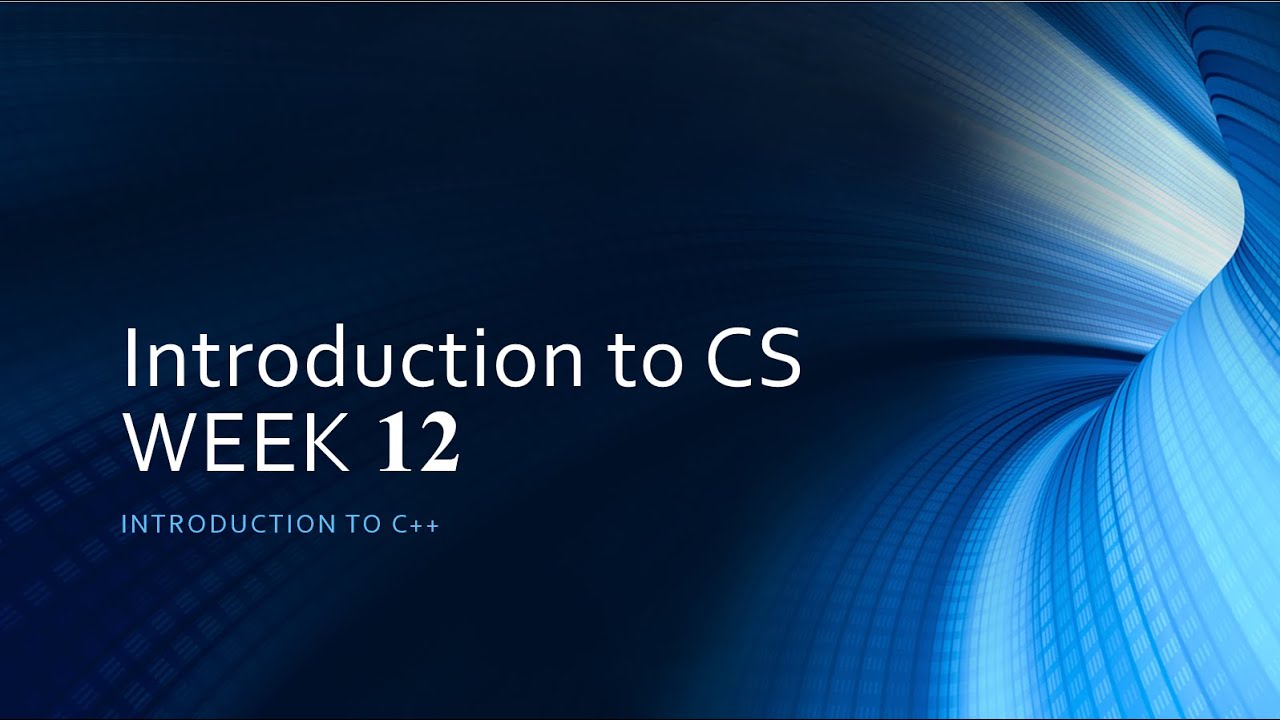 Introduction to CS - Week 12 - (Introduction to C++) - YouTube