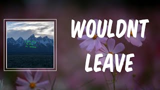 Wouldnt Leave (Lyrics) - Kanye West