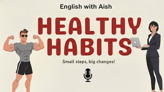 5-Minute Healthy Habits to Boost Your Day | English with Aish 💪✨(Beginner-Friendly English Practice)