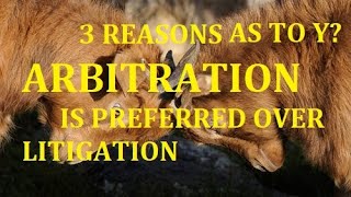 3 Reasons as to why Arbitration is better than Civil Litigation