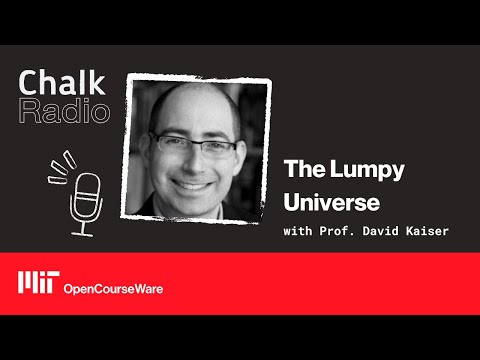 MIT: The Lumpy Universe with Prof. David Kaiser