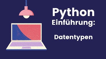 Erklärt: String, Integer, Float, Boolean, List, Tuple, Dictionary und Datentypenumwandlung in Python