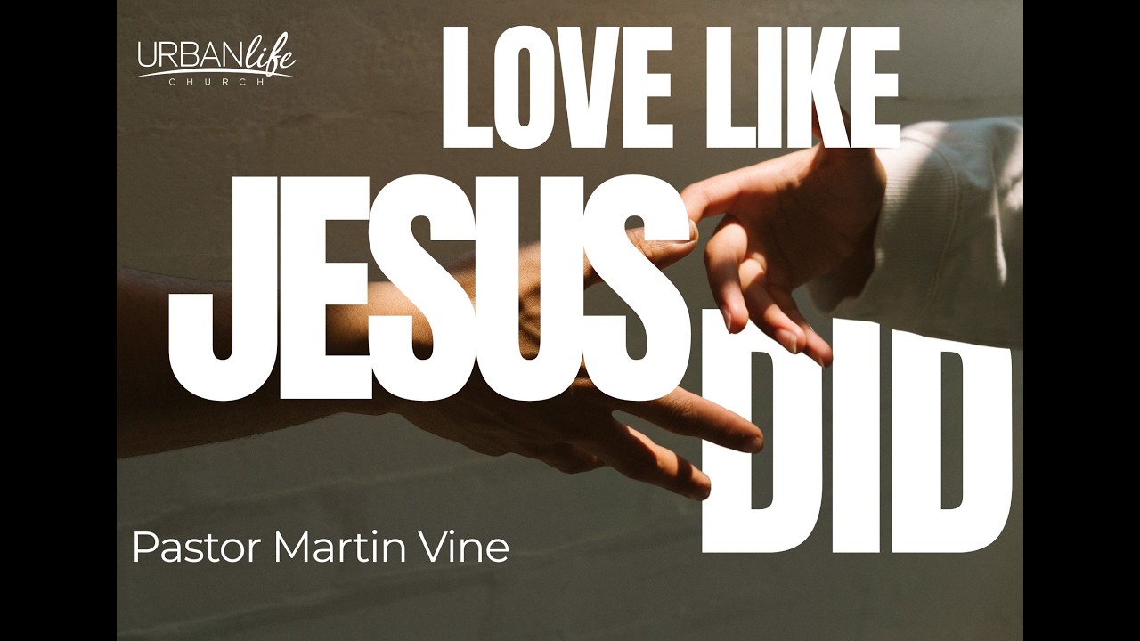 Love Like Jesus Loved | Ps. Martin Vine | Urban Life Church Menai