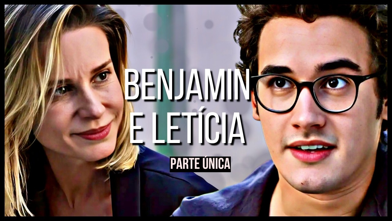 A HISTÓRIA DE BENJAMIN E LETÍCIA - PARTE ÚNICA (comentada)
